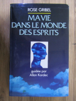 Anticariat: Rose Gribel - Ma vie dans le monde des esprits