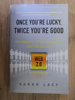 Sarah Lacy - Once you're lucky, twice you're good