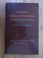 Steven B. Smith - Reading Leo Strauss. Politics, philosophy, judaism