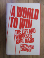 Sven Eric Liedman - A world to win. The life and works of Karl Marx