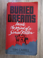 Anticariat: Tim Cahill - Buried dreams. Inside the mind of a serial killer