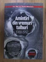 Tudor Pacuraru - Amintiri din vremuri tulburi 1988-1992