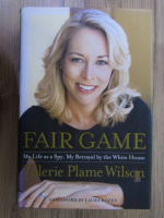 Valerie Plame Wilson - Fair game. My life a spy, my betrayal by the white house