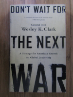 Anticariat: Wesley K. Clark - Don't wait for the next war