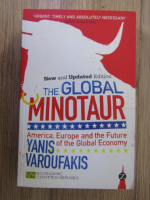 Anticariat: Yanis Varoufakis - The global minotaur. America, Europe and the future of the global economy