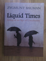 Zygmunt Bauman - Liquid Times. Living in an age of uncertainty