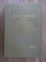 Anticariat: Al. Gh. Savu, Antone Marinescu, Alesandru Dutu - Documente privind istoria militara a poporului roman 16 ianuarie-12 mai, 1945