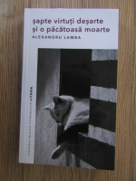 Anticariat: Alexandru Lamba - Sapte virtuti desarte si o pacatoasa moarte