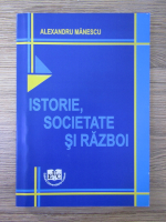 Anticariat: Alexandru Manescu - Istorie, societate si razboi