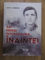 Alin C. Ionescu - Sa mergi intotdeauna inainte!