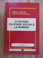 Anticariat: Alina Osiac - Clacasia ca stare sociala la romani