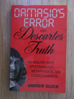 Anticariat: Andrew Gluck - Damasio's error and Descartes' truth