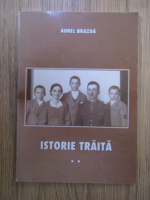 Aurel Brazda - Istorie traita (volumul 2)