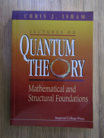 Chris J. Isham - Lectures on Quantum theory. Mathematical and structural foundations