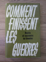 Comment finissent lea guerres. Recits et souvenirs de temoins