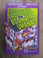 Anticariat: Constantin Popescu, Dumitru Ciucur, Ion Popescu - Tranzitia la economia umana