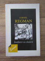 Cornel Regman - Intalniri cu clasicii