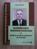 Costica Atanasiu - Academicianul Gheorghe Buzdugan si scoala de rezistenta materialelor din Bucuresti