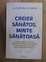 Daniel G. Amen - Creier sanatos, minte sanatoasa