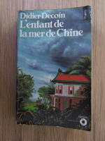 Anticariat: Didier Decoin - L'enfant de la mer de Chine