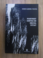 Anticariat: Dorin Gabriel Tilicea - Portret dintr-un secol uitat