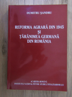 Dumitru Sandru - Reforma agrara din 1945 si taranimea germana din Romania