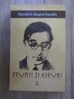 Elena Lazar - Romanii despre Kavafis. Studii si eseuri