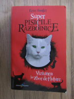 Anticariat: Erin Hunter - Super Pisicile razboinice, volumul 4. Viziunea lui Zbor de Fluture