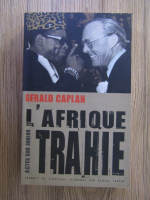 Gerald Caplan - L'Afrique trahie