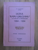 Anticariat: Gh. Ungureanu - Liceul Radu Greceanu, 110 ani de la infiintare 1884-1994