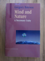 Anticariat: Gregory Bateson - Mind and nature. A necessary unity