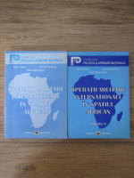 Iosif Armas, Cornel Purcarea, Paul Danut Duta - Operatii militare internationale in spatiul african (2 volume)