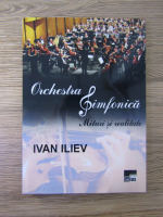 Ivan Iliev - Orchestra simfonica. Mituri si realitate