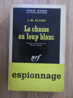 Anticariat: J. M. Flynn - La chasse au loup blanc