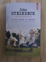 John Steinbeck - A fost odata un razboi