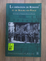 Anticariat: La liberation de Romans et de Bourg-de-Peage. Sauvegarde du Patrimoine Romains-Peageois