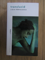 Anticariat: Ligia Parvulescu - Translucid