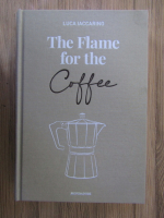 Anticariat: Luca Iaccarino - The flame for the coffee