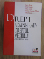 Anticariat: Lucia Giosan - Drept administrativ. Dreptul mediului. Culegere de spete