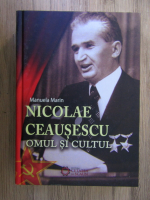 Manuela Marin - Nicolae Ceausescu. Omul si cultul