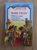 Anticariat: Mark Twain - Print si cersetor. Tom Sawyer. Huckleberry Finn. Bibliografie scoalara completa, clasele V-VIII