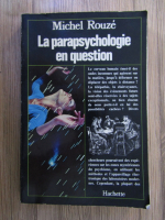 Michel Rouze - La parapsychologie en question