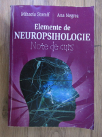 Mihaela Stomff, Ana Negrea - Elemente de neuropsihologie. Note de curs