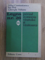 Anticariat: Mihai Constantinescu, Gheorghe Mohanu, Ion Pilat - Legea nr. 26 privind economia vinatului si vinatoarea