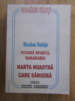 Anticariat: Nicolae Dabija - Icoana sparta, Basarabia. Harta noastra care sangera