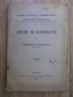 Paraschiv Stefanescu - Notiuni de cartografie (1921)