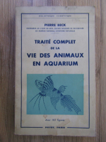 Pierre Beck - Traite complet de la vie des animaux en aquarium