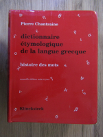 Pierre Chantraine - Dictionnaire etymologique de la langue grecque. Histoire des mots