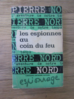 Anticariat: Pierre Nord - Les espionnes au coin du feu