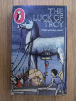 Roger Lancelyn Green - The luck of troy